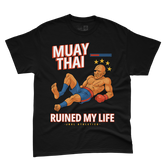Muay Thai Ruined My Life - T-shirt