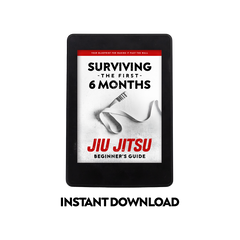 Jiu Jitsu Beginner's Guide: Surviving the First 6 Months - Your Blueprint to Get Past the Wall